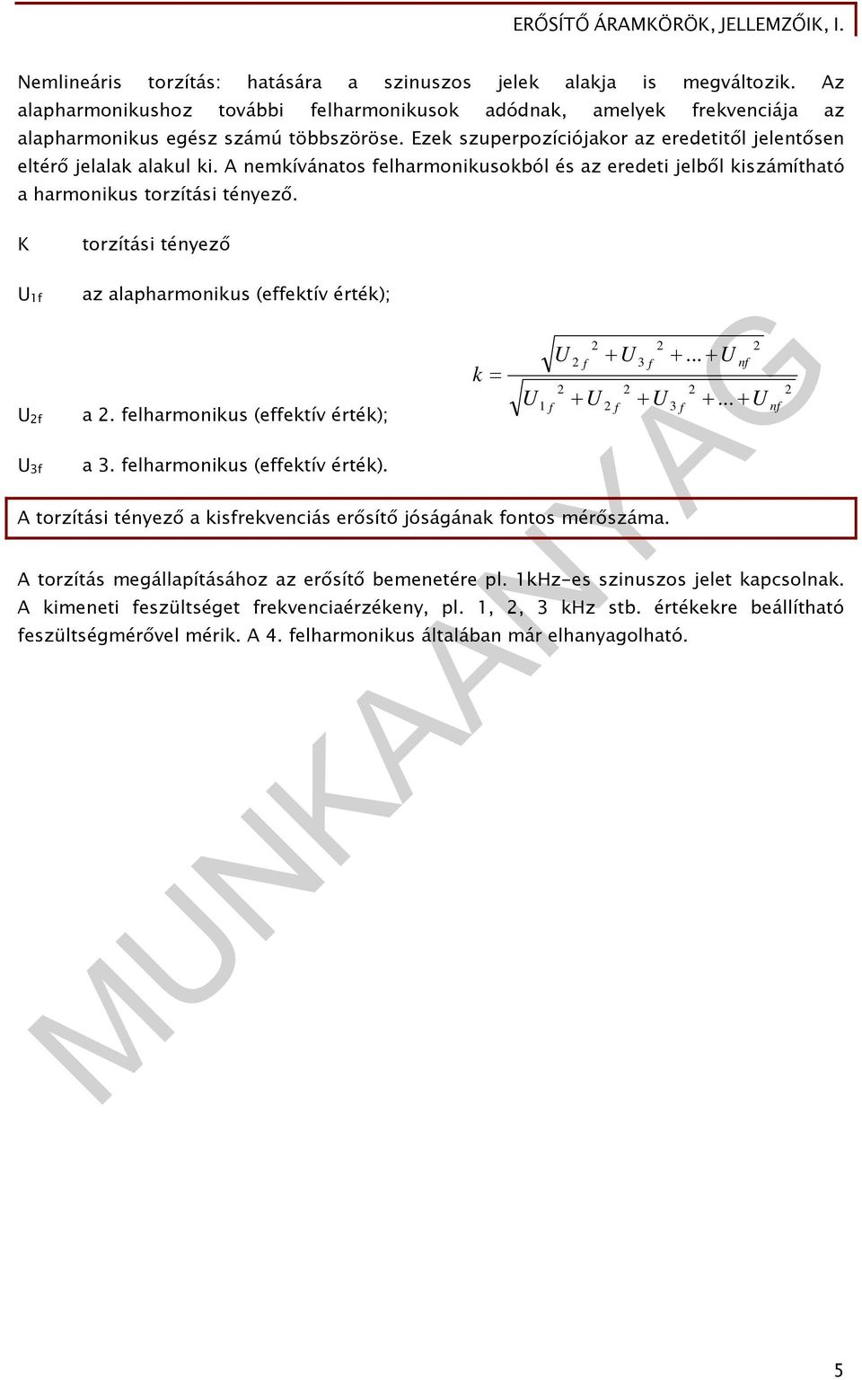 alaparmoniks (effektív érték); a felarmoniks (effektív érték); a 3 felarmoniks (effektív érték) k MNKNYG f f f 3 f torzítási tényező a sfrekvenciás erősítő jóságának fontos mérőszáma 3 f nf torzítás