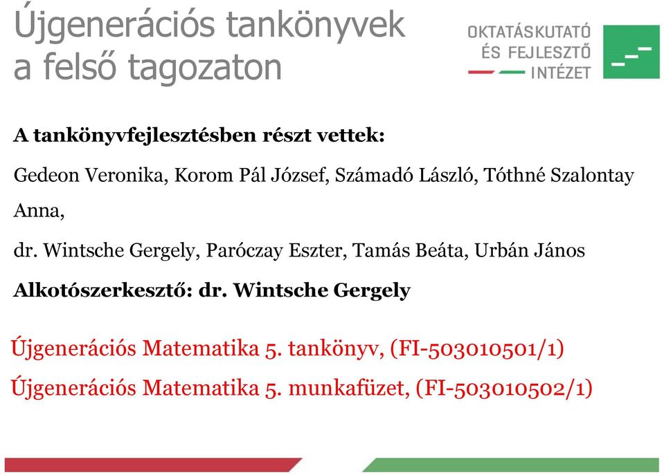 Wintsche Gergely, Paróczay Eszter, Tamás Beáta, Urbán János Alkotószerkesztő: dr.