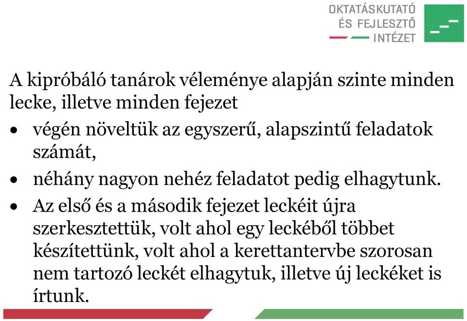 Az első és a második fejezet leckéit újra szerkesztettük, volt ahol egy leckéből többet