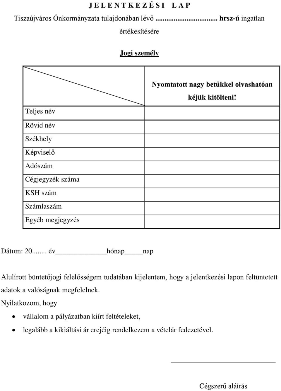 Rövid név Székhely Képviselő Adószám Cégjegyzék száma KSH szám Számlaszám Egyéb megjegyzés Dátum: 20.