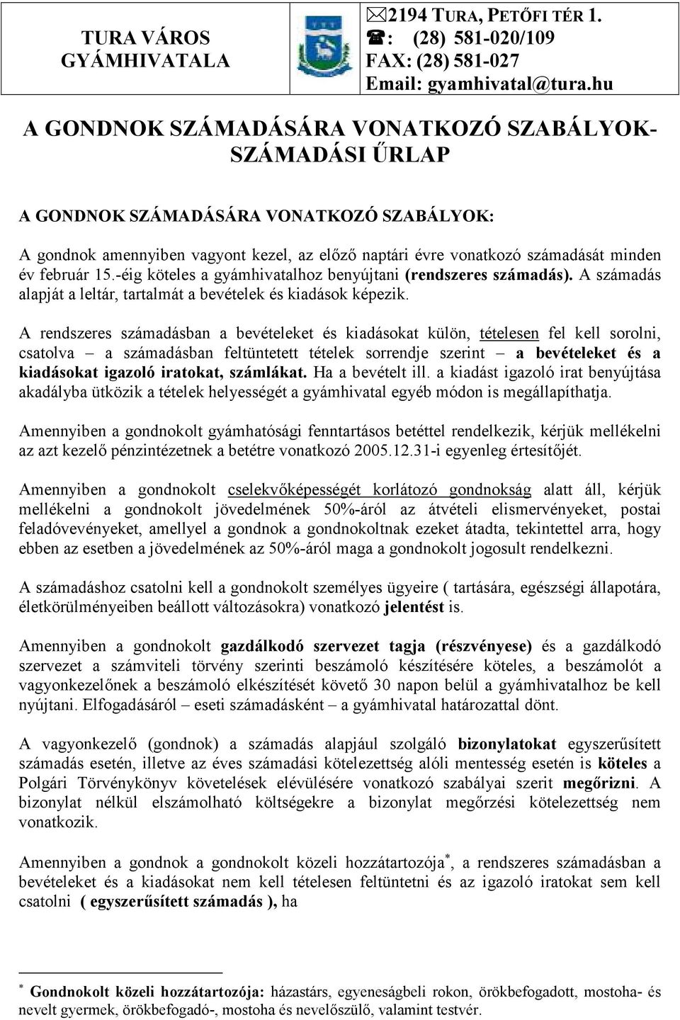 15.-éig köteles a gyámhivatalhoz benyújtani (rendszeres számadás). A számadás alapját a leltár, tartalmát a bevételek és kiadások képezik.