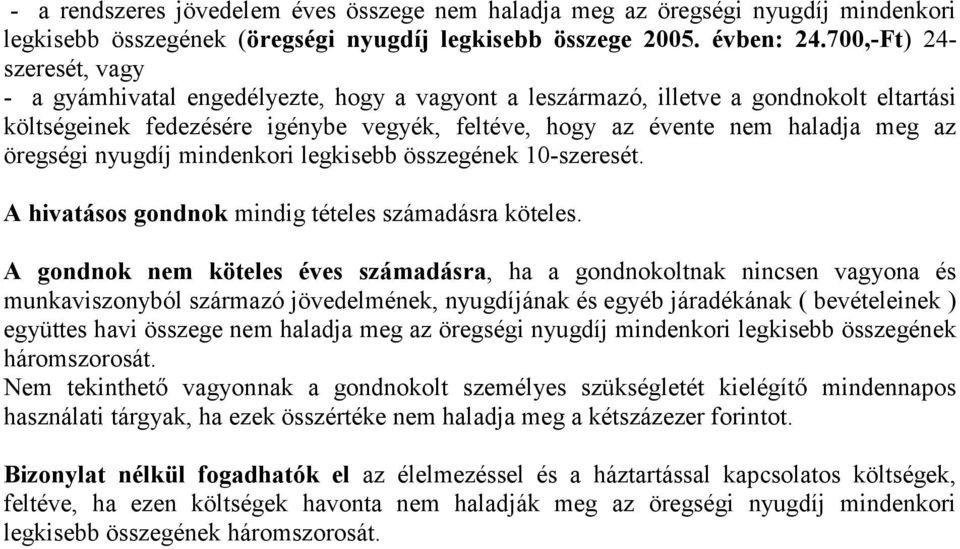 az öregségi nyugdíj mindenkori legkisebb összegének 10-szeresét. A hivatásos gondnok mindig tételes számadásra köteles.