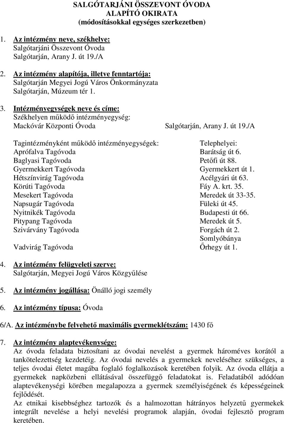 Intézményegységek neve és címe: Székhelyen mőködı intézményegység: Mackóvár Központi Óvoda Salgótarján, Arany J. út 19.