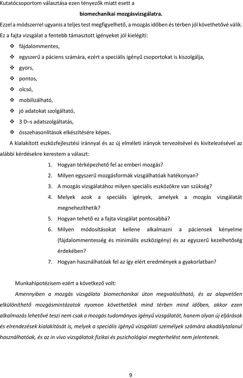 mobilizálható, jó adatokat szolgáltató, 3 D s adatszolgáltatás, összehasonlítások elkészítésére képes.
