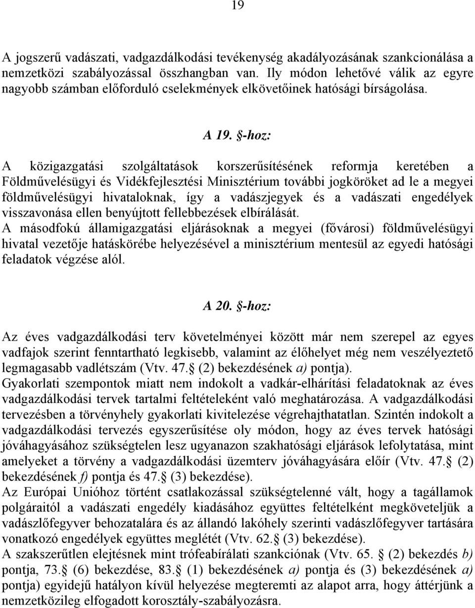 -hoz: A közigazgatási szolgáltatások korszerűsítésének reformja keretében a Földművelésügyi és Vidékfejlesztési Minisztérium további jogköröket ad le a megyei földművelésügyi hivataloknak, így a