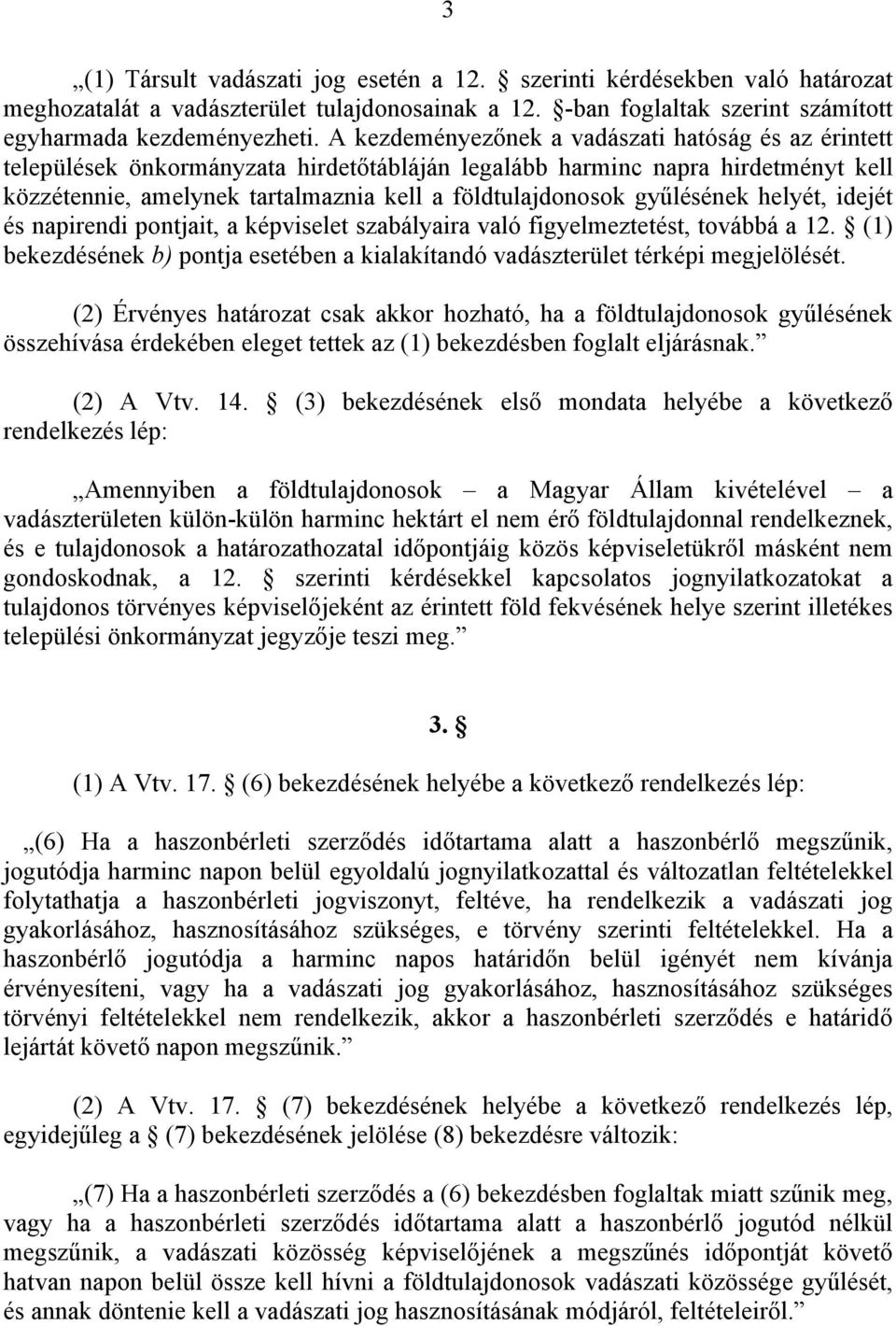 gyűlésének helyét, idejét és napirendi pontjait, a képviselet szabályaira való figyelmeztetést, továbbá a 12. (1) bekezdésének b) pontja esetében a kialakítandó vadászterület térképi megjelölését.