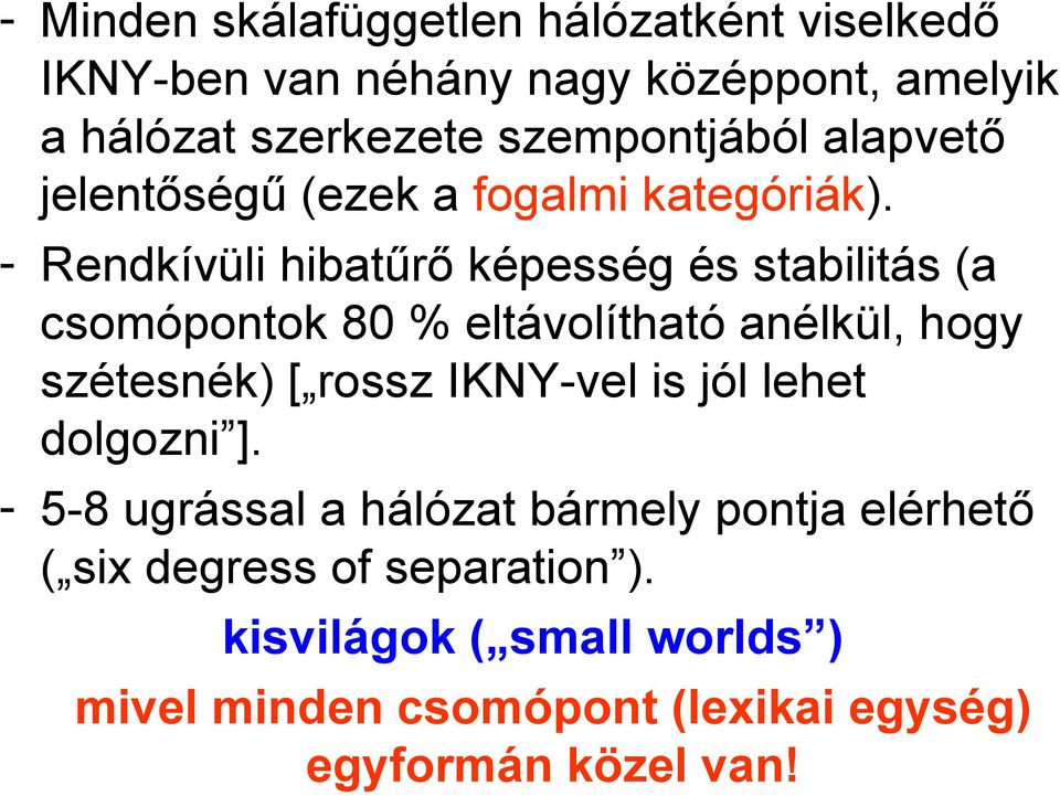 - Rendkívüli hibatűrő képesség és stabilitás (a csomópontok 80 % eltávolítható anélkül, hogy szétesnék) [ rossz IKNY-vel