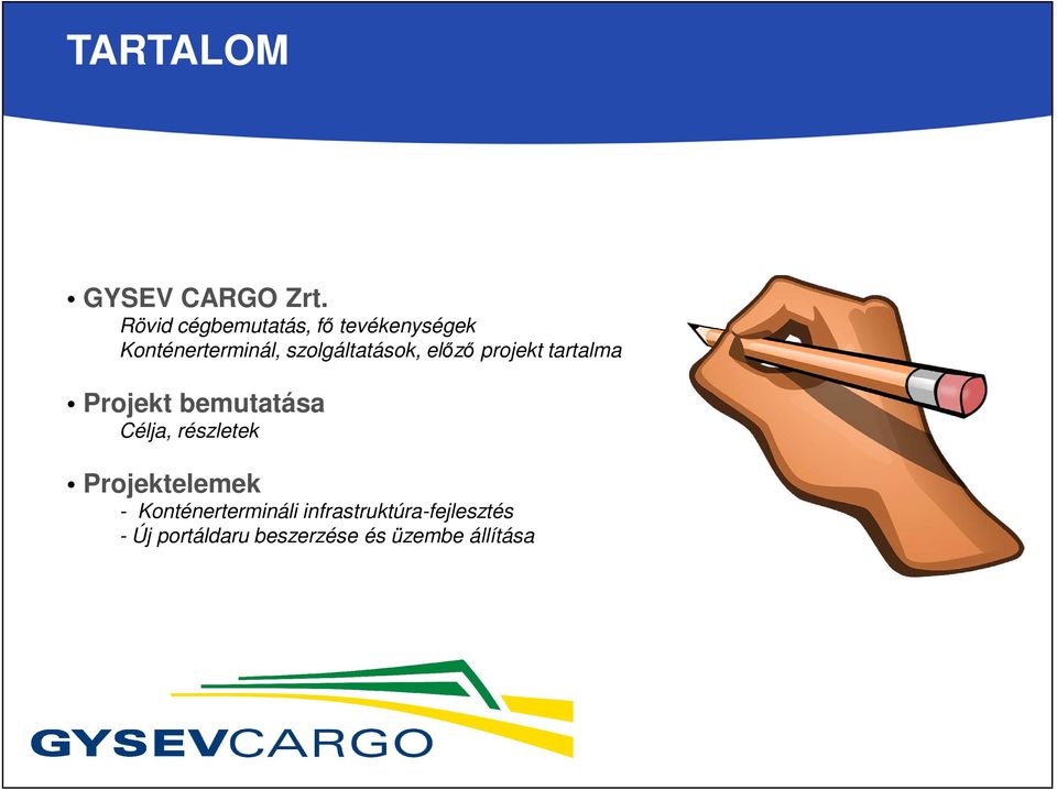 szolgáltatások, előző projekt tartalma Projekt bemutatása Célja,
