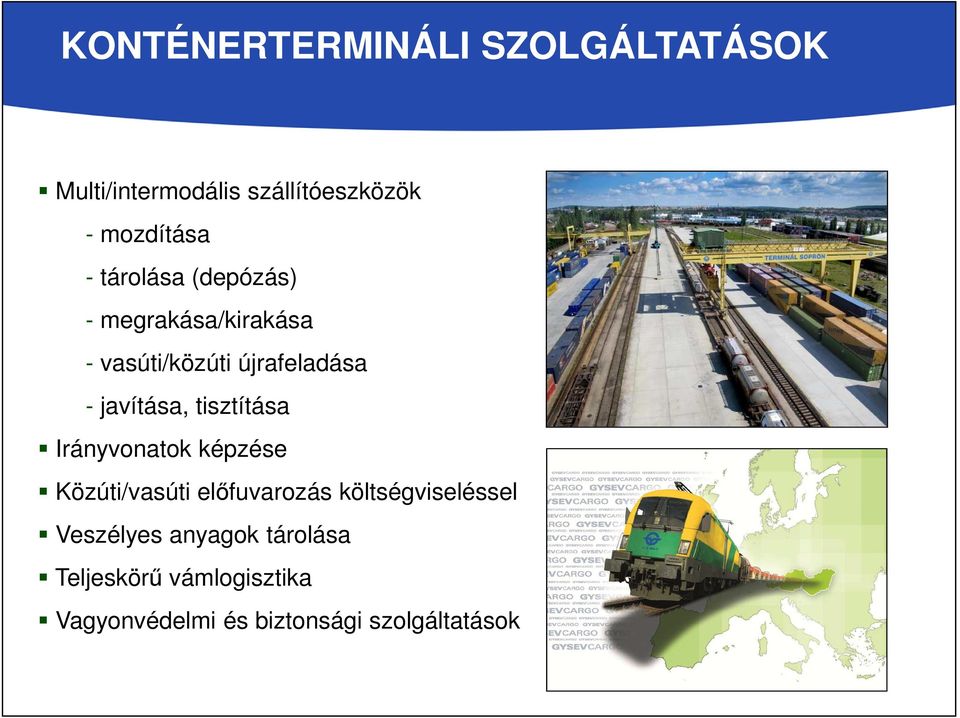 tisztítása Irányvonatok képzése Közúti/vasúti előfuvarozás költségviseléssel