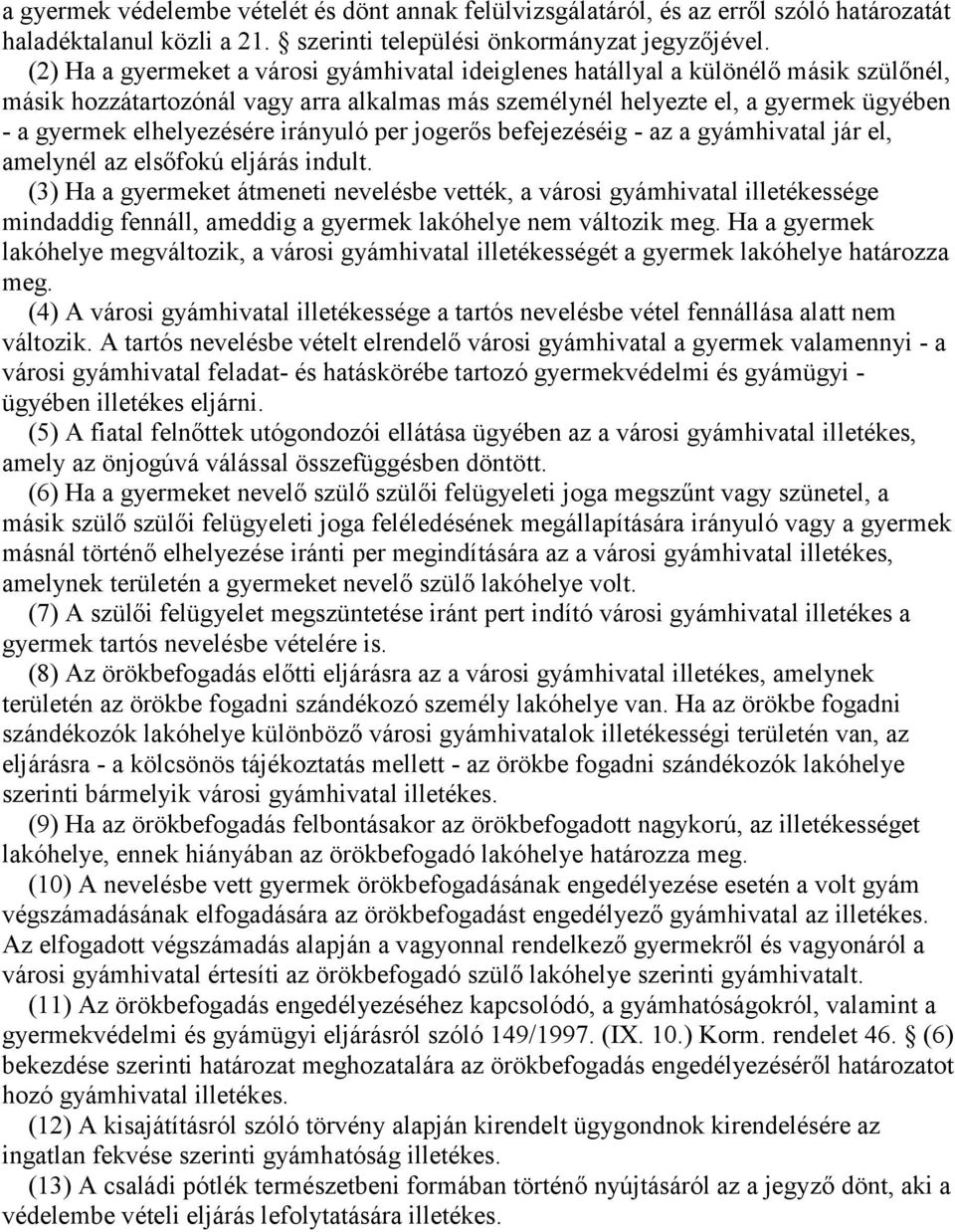 elhelyezésére irányuló per jogerős befejezéséig - az a gyámhivatal jár el, amelynél az elsőfokú eljárás indult.