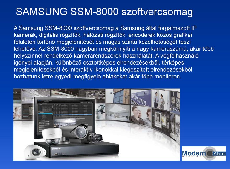 Az SSM-8000 nagyban megkönnyíti a nagy kameraszámú, akár több helyszínnel rendelkező kamerarendszerek használatát.
