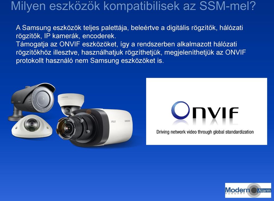 Támogatja az ONVIF eszközöket, így a rendszerben alkalmazott hálózati