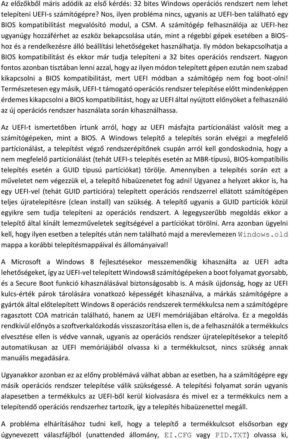 A számítógép felhasználója az UEFI-hez ugyanúgy hozzáférhet az eszköz bekapcsolása után, mint a régebbi gépek esetében a BIOShoz és a rendelkezésre álló beállítási lehetőségeket használhatja.