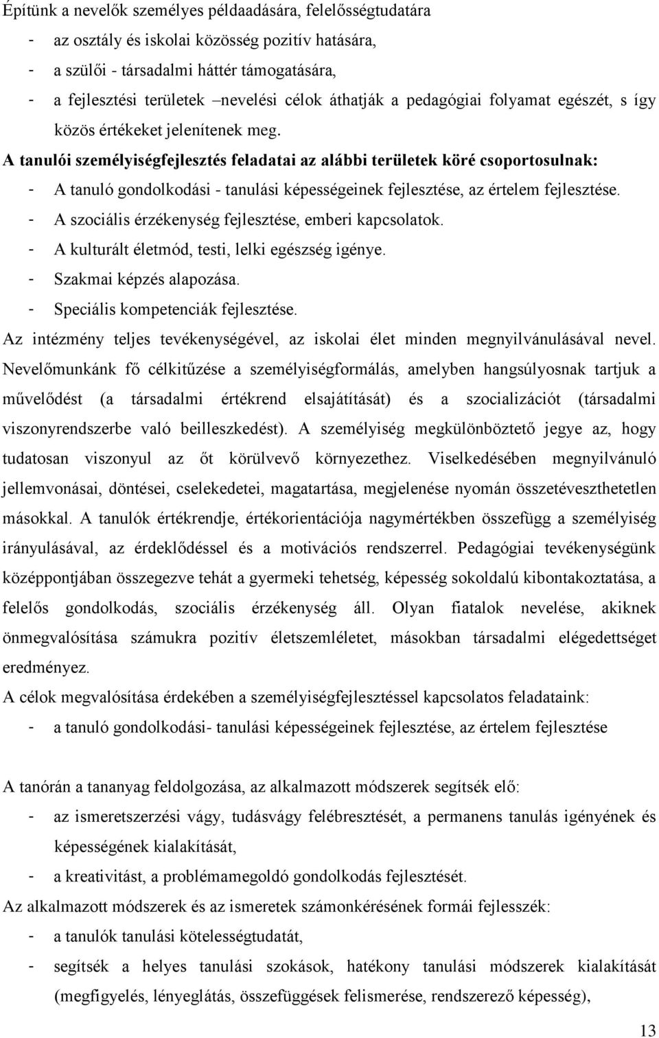 A tanulói személyiségfejlesztés feladatai az alábbi területek köré csoportosulnak: - A tanuló gondolkodási - tanulási képességeinek fejlesztése, az értelem fejlesztése.