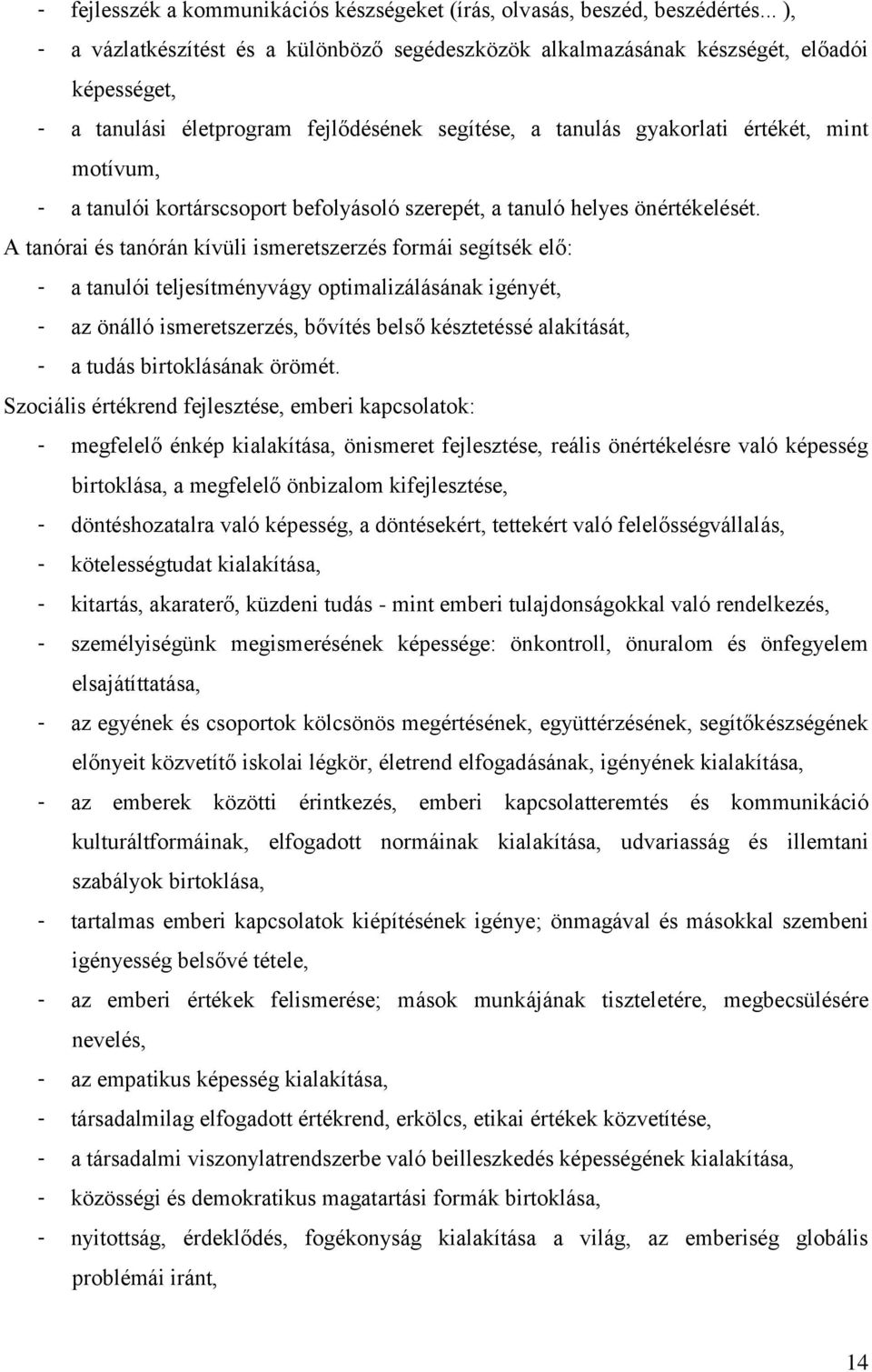 tanulói kortárscsoport befolyásoló szerepét, a tanuló helyes önértékelését.