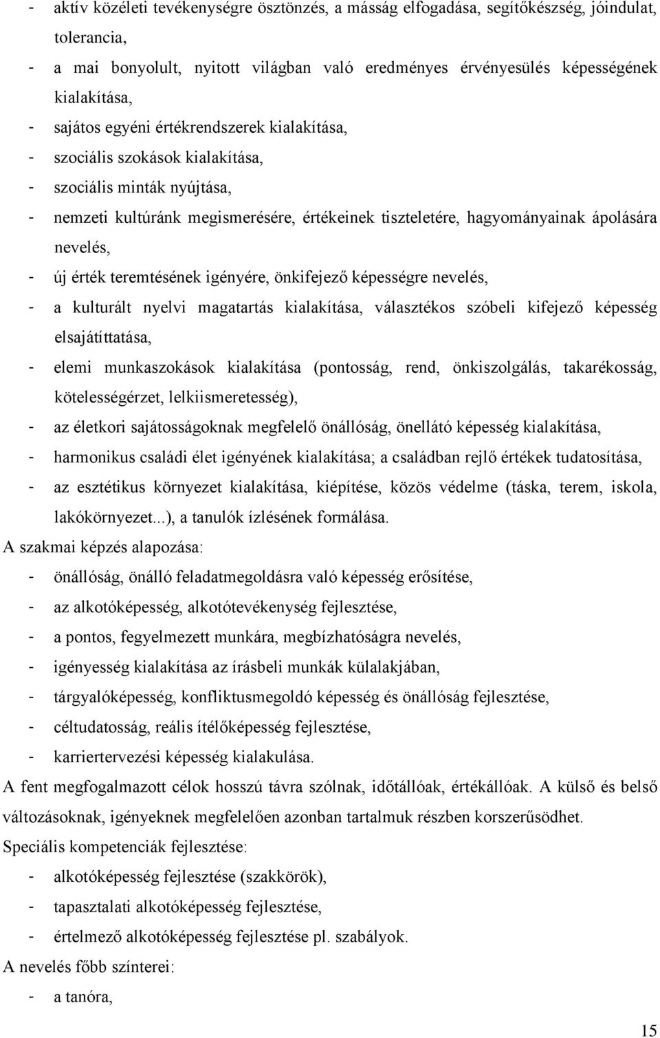 nevelés, - új érték teremtésének igényére, önkifejező képességre nevelés, - a kulturált nyelvi magatartás kialakítása, választékos szóbeli kifejező képesség elsajátíttatása, - elemi munkaszokások