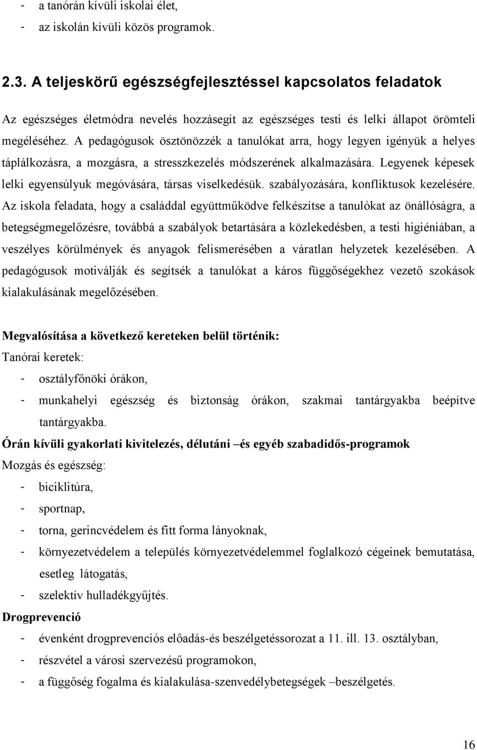 A pedagógusok ösztönözzék a tanulókat arra, hogy legyen igényük a helyes táplálkozásra, a mozgásra, a stresszkezelés módszerének alkalmazására.
