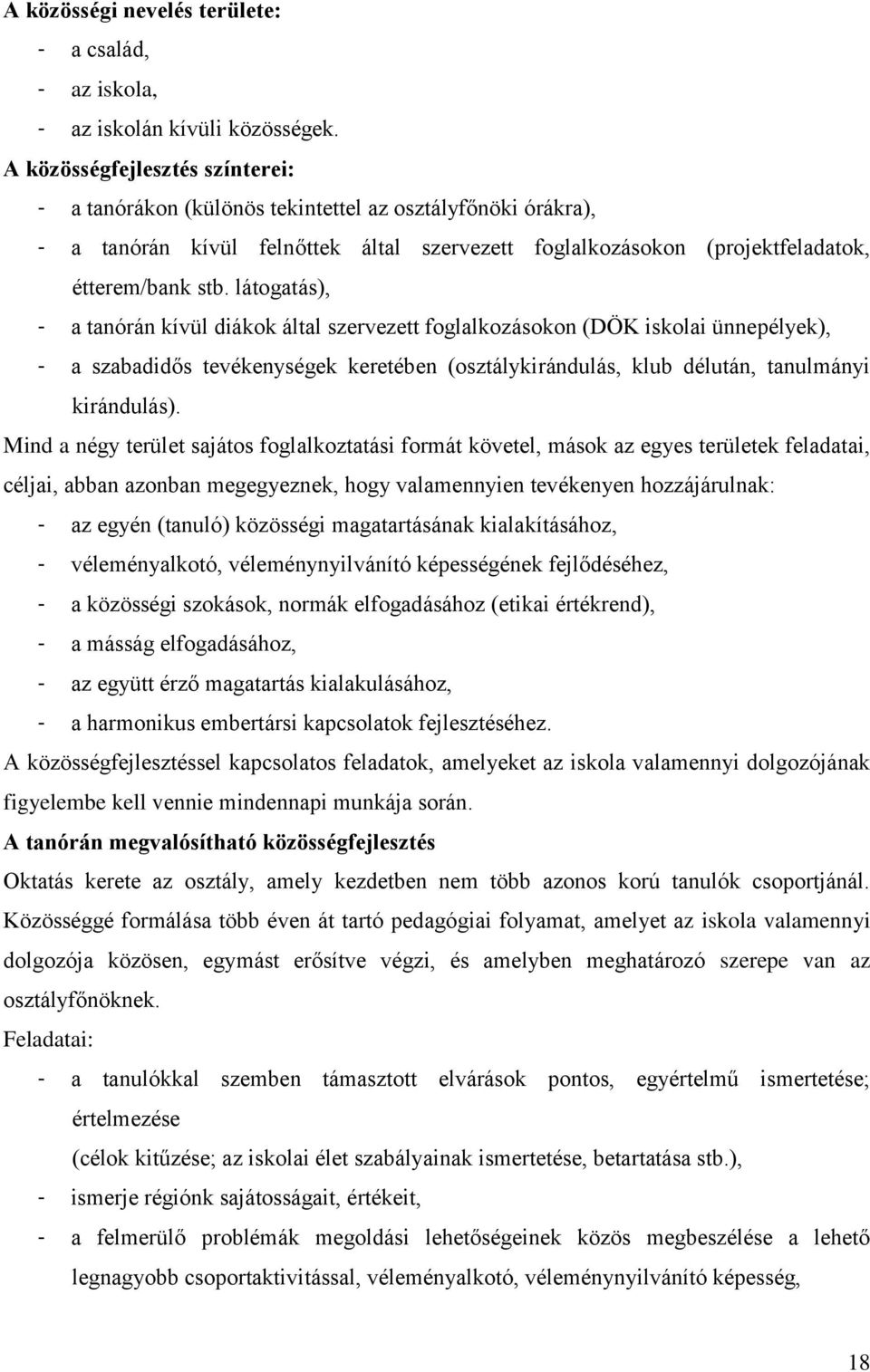látogatás), - a tanórán kívül diákok által szervezett foglalkozásokon (DÖK iskolai ünnepélyek), - a szabadidős tevékenységek keretében (osztálykirándulás, klub délután, tanulmányi kirándulás).