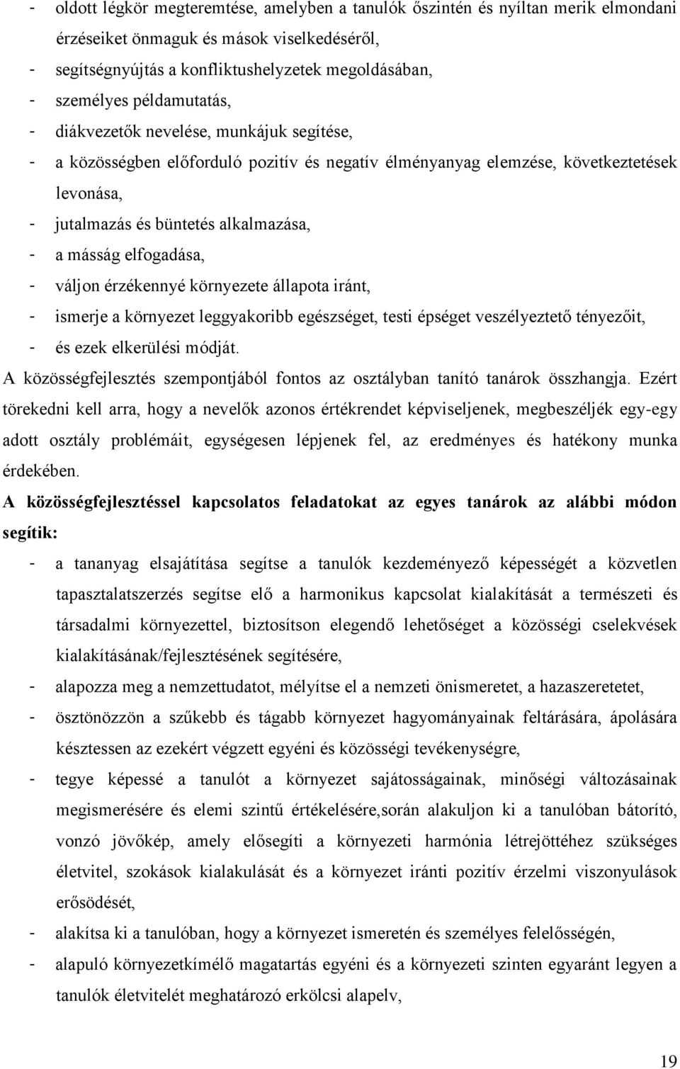 elfogadása, - váljon érzékennyé környezete állapota iránt, - ismerje a környezet leggyakoribb egészséget, testi épséget veszélyeztető tényezőit, - és ezek elkerülési módját.
