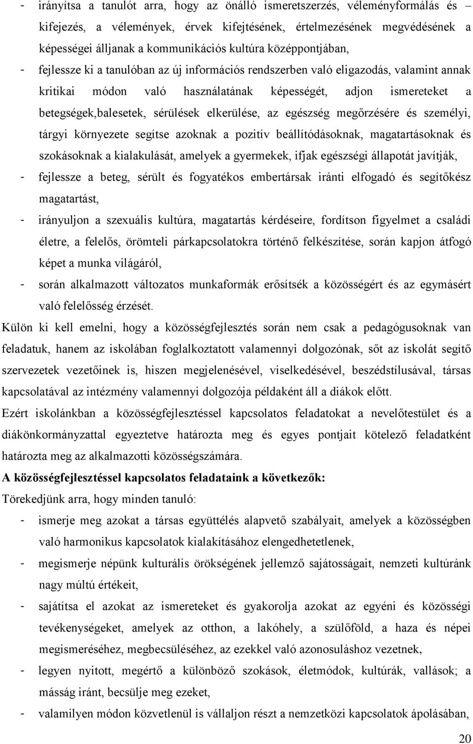 sérülések elkerülése, az egészség megőrzésére és személyi, tárgyi környezete segítse azoknak a pozitív beállítódásoknak, magatartásoknak és szokásoknak a kialakulását, amelyek a gyermekek, ifjak