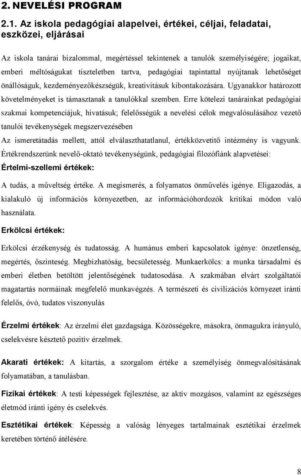 tiszteletben tartva, pedagógiai tapintattal nyújtanak lehetőséget önállóságuk, kezdeményezőkészségük, kreativitásuk kibontakozására.