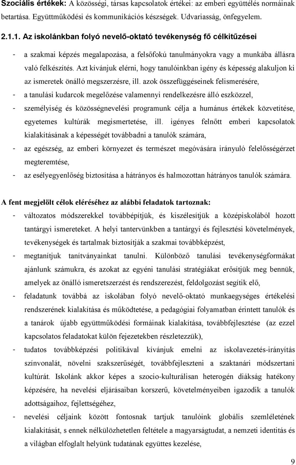 Azt kívánjuk elérni, hogy tanulóinkban igény és képesség alakuljon ki az ismeretek önálló megszerzésre, ill.