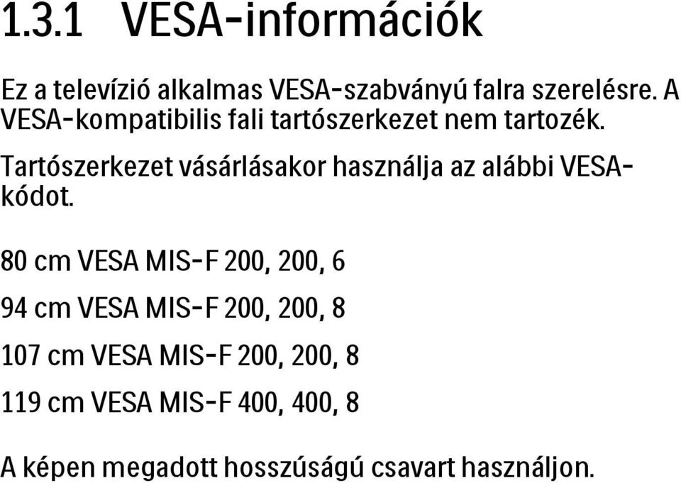 Tartószerkezet vásárlásakor használja az alábbi VESAkódot.