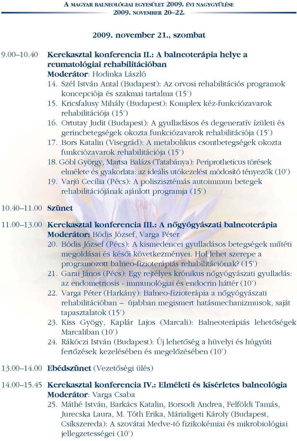 Ortutay Judit (Budapest): A gyulladásos és degeneratív ízületi és gerincbetegségek okozta funkciózavarok rehabilitációja (15 ) 17.