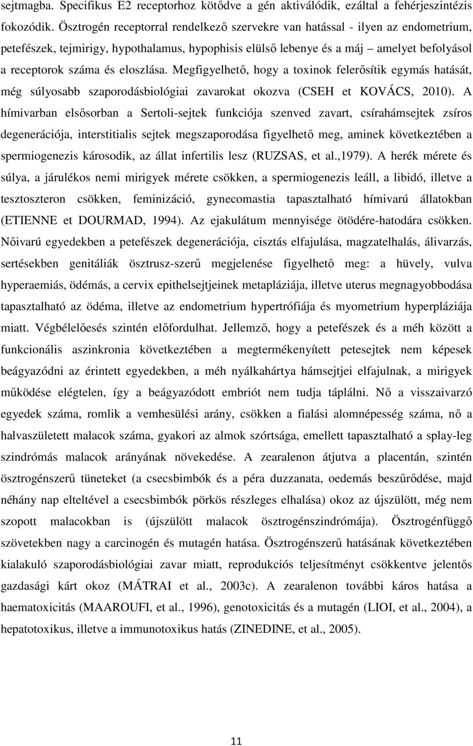 eloszlása. Megfigyelhető, hogy a toxinok felerősítik egymás hatását, még súlyosabb szaporodásbiológiai zavarokat okozva (CSEH et KOVÁCS, 2010).