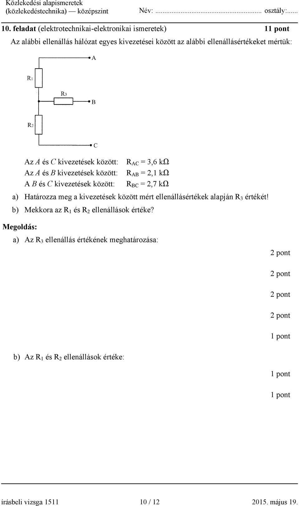 között: R BC = 2,7 kω a) Határozza meg a kivezetések között mért ellenállásértékek alapján R 3 értékét!