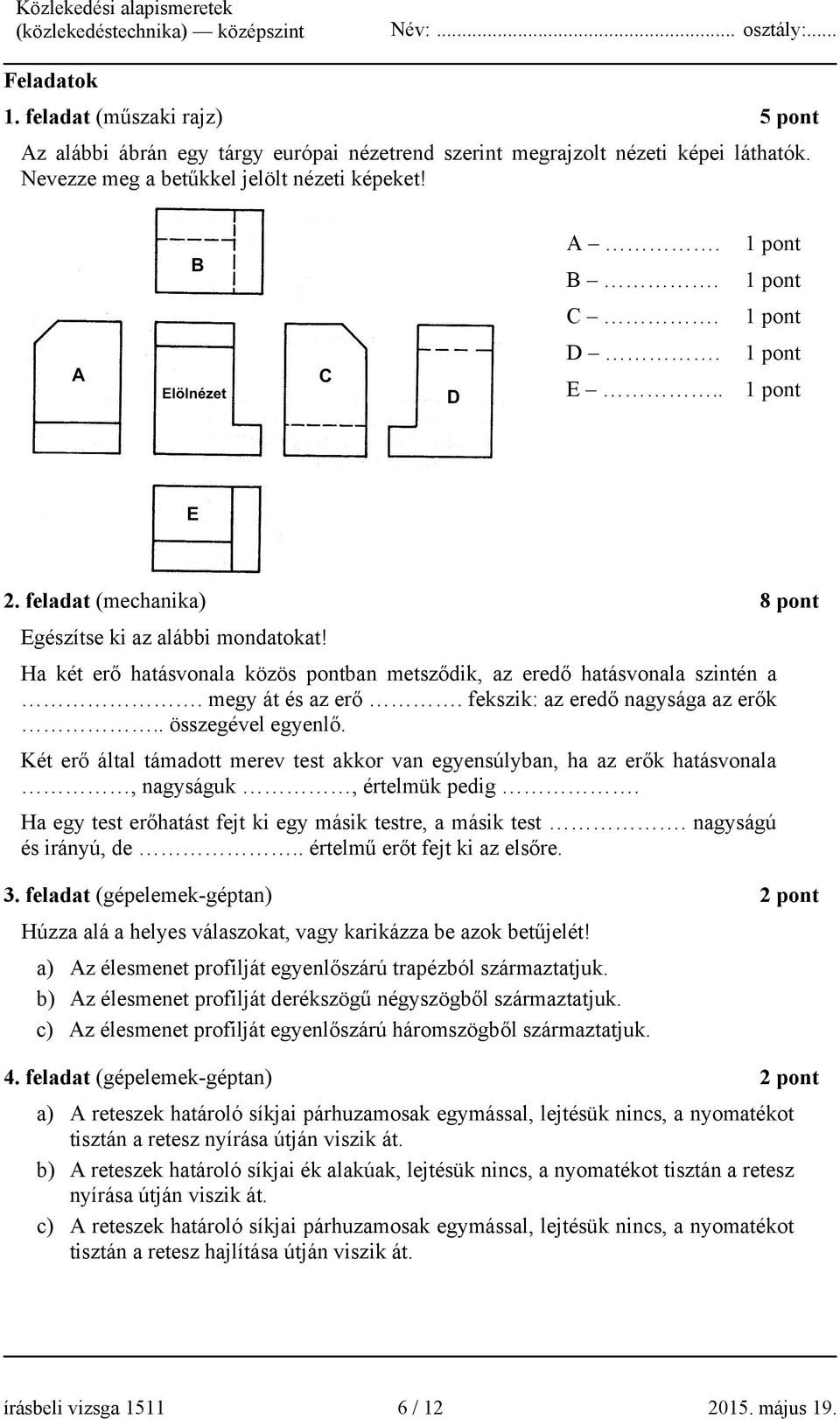 fekszik: az eredő nagysága az erők.. összegével egyenlő. Két erő által támadott merev test akkor van egyensúlyban, ha az erők hatásvonala, nagyságuk, értelmük pedig.