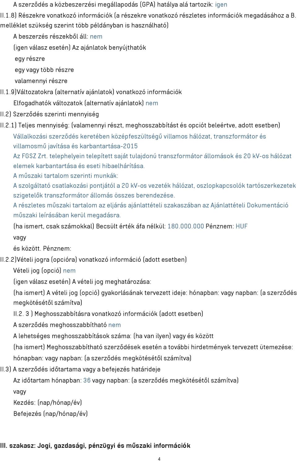 9)Változatokra (alternatív ajánlatok) vonatkozó információk Elfogadhatók változatok (alternatív ajánlatok) nem II.2)