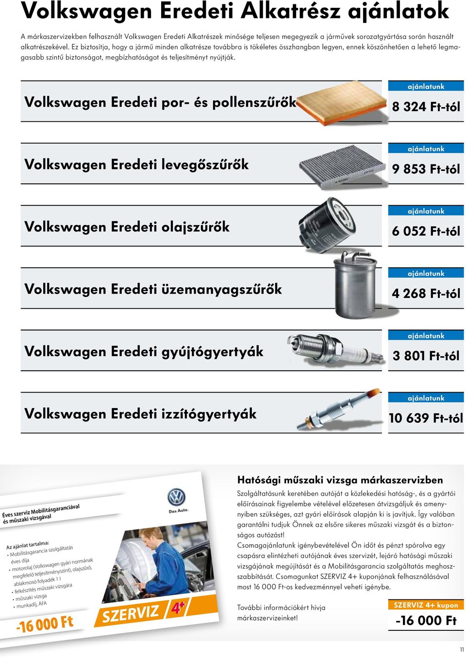 Volkswagen Eredeti por- és pollenszűrők ajánlatunk 8 324 Ft-tól Volkswagen Eredeti levegőszűrők ajánlatunk 9 853 Ft-tól Volkswagen Eredeti olajszűrők ajánlatunk 6 052 Ft-tól Volkswagen Eredeti