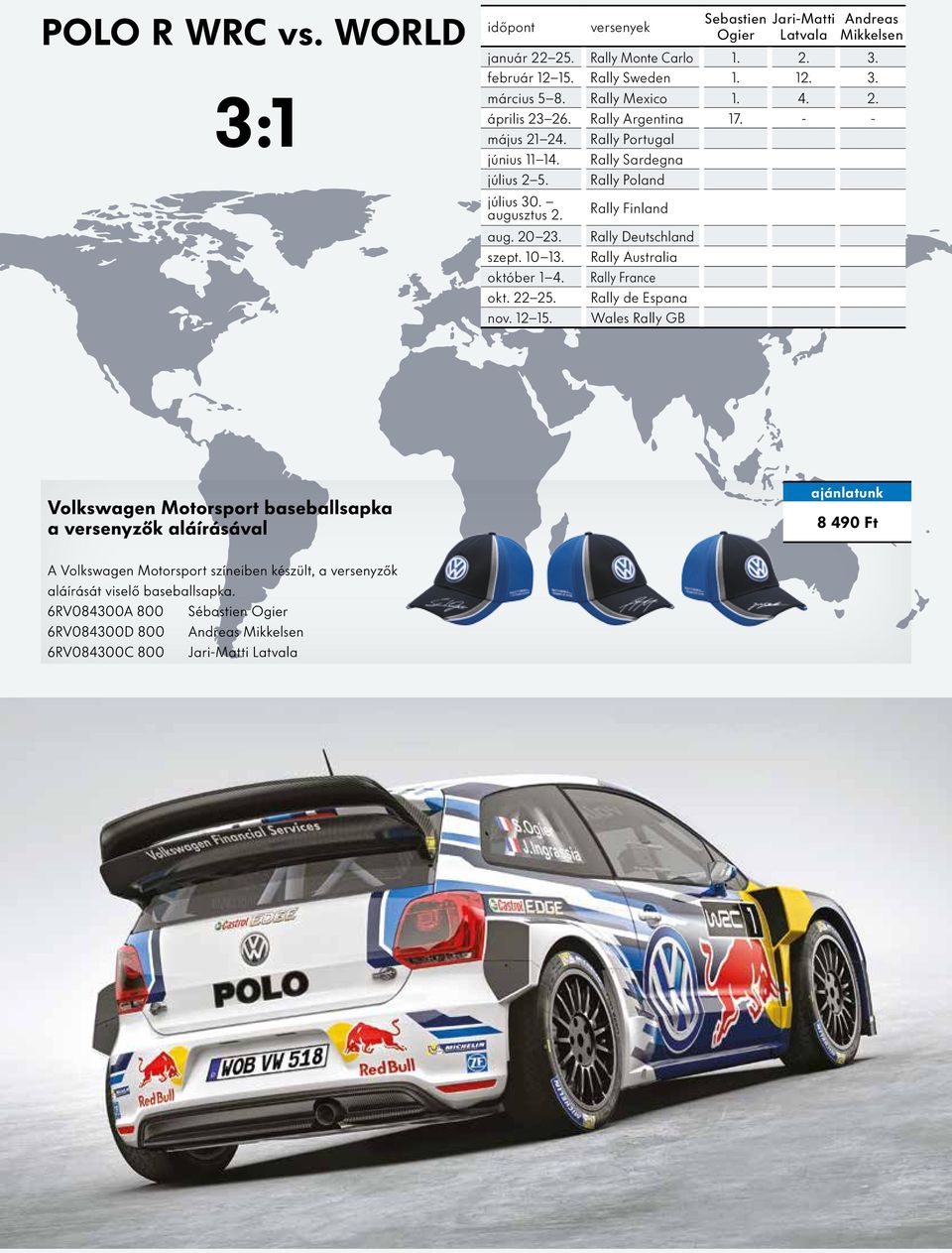 Rally Portugal június 11 14. Rally Sardegna július 2 5. Rally Poland július 30. augusztus 2. aug. 20 23. szept. 10 13. október 1 4.