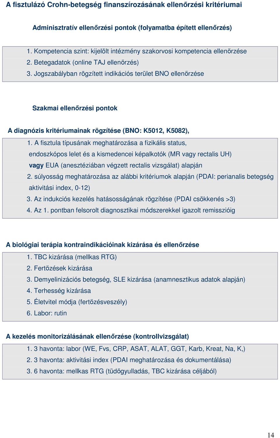 Jogszabályban rögzített indikációs terület BNO ellenırzése Szakmai ellenırzési pontok A diagnózis kritériumainak rögzítése (BNO: K5012, K5082), 1.