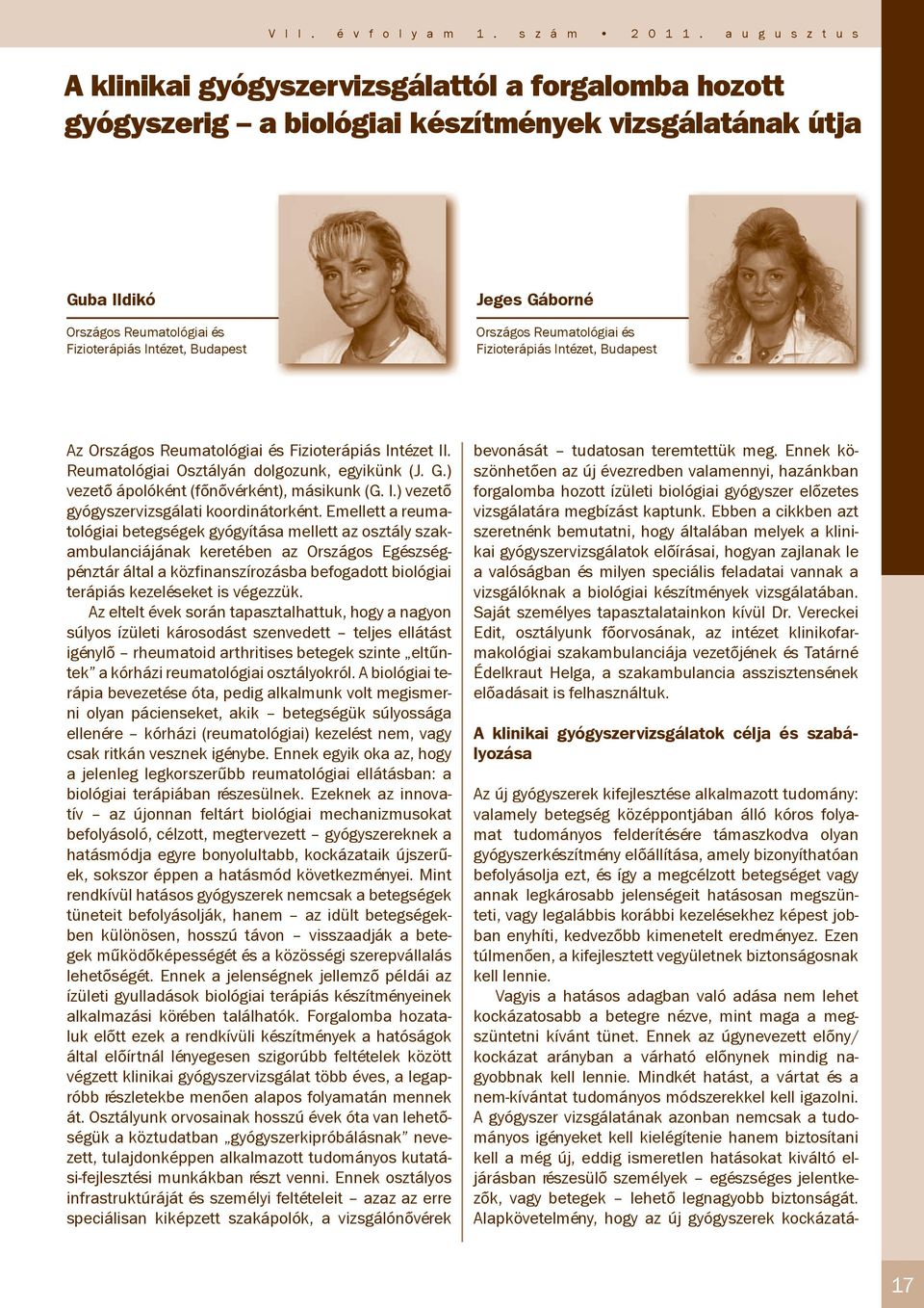Jeges Gáborné Országos Reumatológiai és Fizioterápiás Intézet, Budapest Az Országos Reumatológiai és Fizioterápiás Intézet II. Reumatológiai Osztályán dolgozunk, egyikünk (J. G.) vezető ápolóként (főnővérként), másikunk (G.