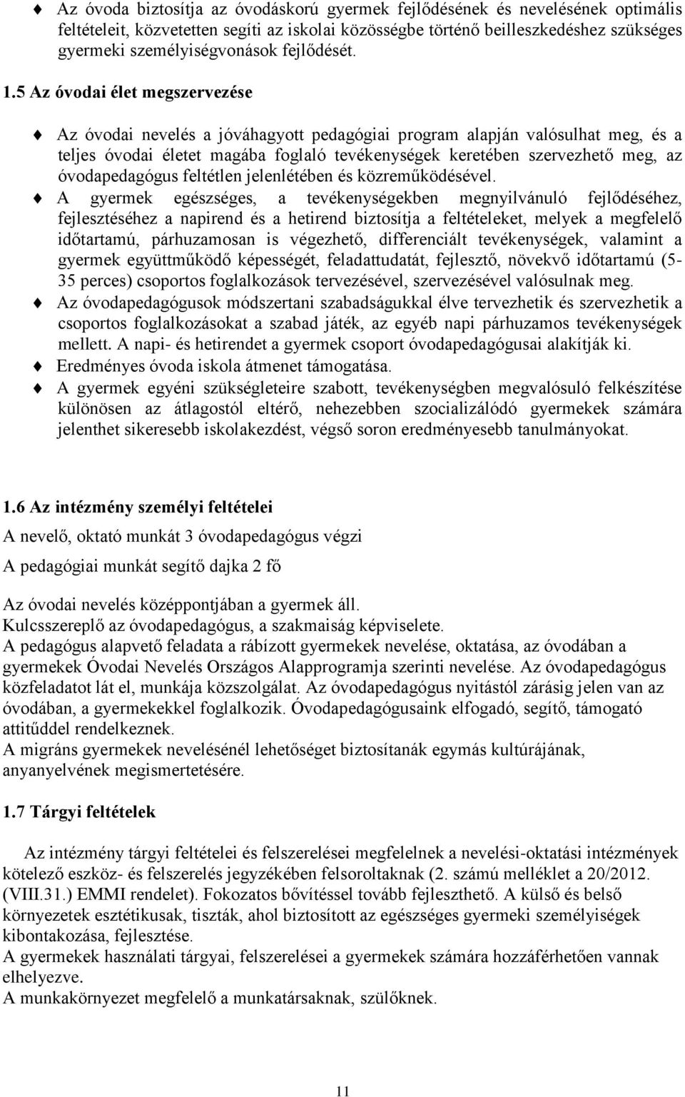 5 Az óvodai élet megszervezése Az óvodai nevelés a jóváhagyott pedagógiai program alapján valósulhat meg, és a teljes óvodai életet magába foglaló tevékenységek keretében szervezhető meg, az