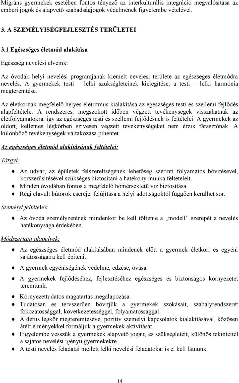 A gyermekek testi lelki szükségleteinek kielégítése, a testi lelki harmónia megteremtése. Az életkornak megfelelő helyes életritmus kialakítása az egészséges testi és szellemi fejlődés alapfeltétele.