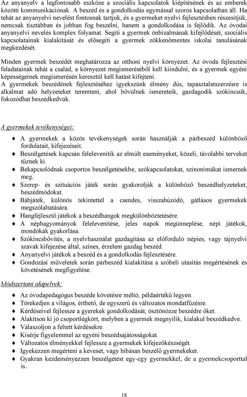 Az óvodai anyanyelvi nevelés komplex folyamat. Segíti a gyermek önbizalmának kifejlődését, szociális kapcsolatainak kialakítását és elősegíti a gyermek zökkenőmentes iskolai tanulásának megkezdését.