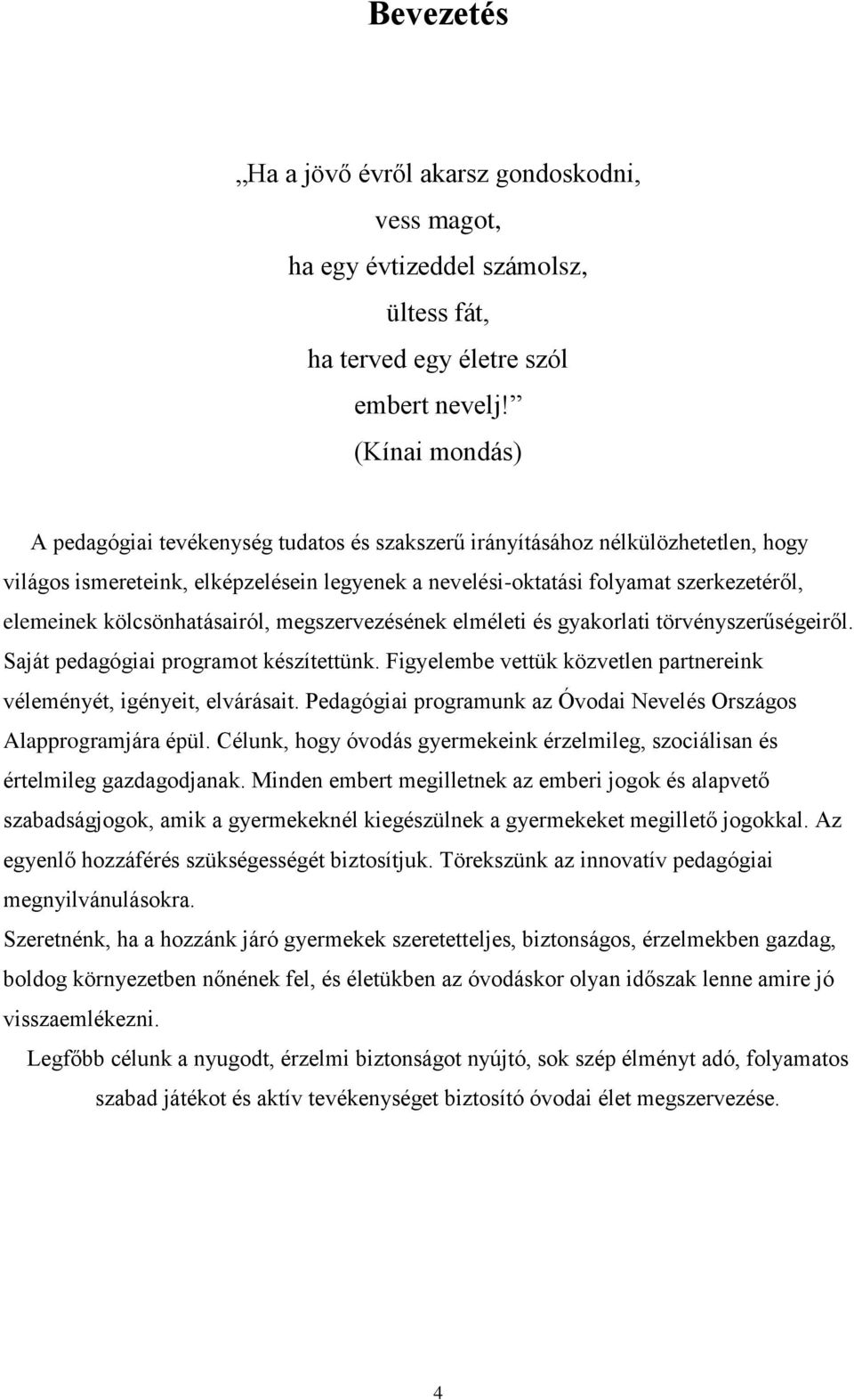 kölcsönhatásairól, megszervezésének elméleti és gyakorlati törvényszerűségeiről. Saját pedagógiai programot készítettünk. Figyelembe vettük közvetlen partnereink véleményét, igényeit, elvárásait.
