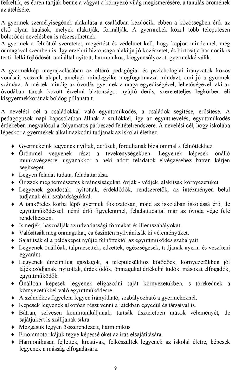 A gyermekek közül több településen bölcsődei nevelésben is részesülhetnek. A gyermek a felnőttől szeretetet, megértést és védelmet kell, hogy kapjon mindennel, még önmagával szemben is.