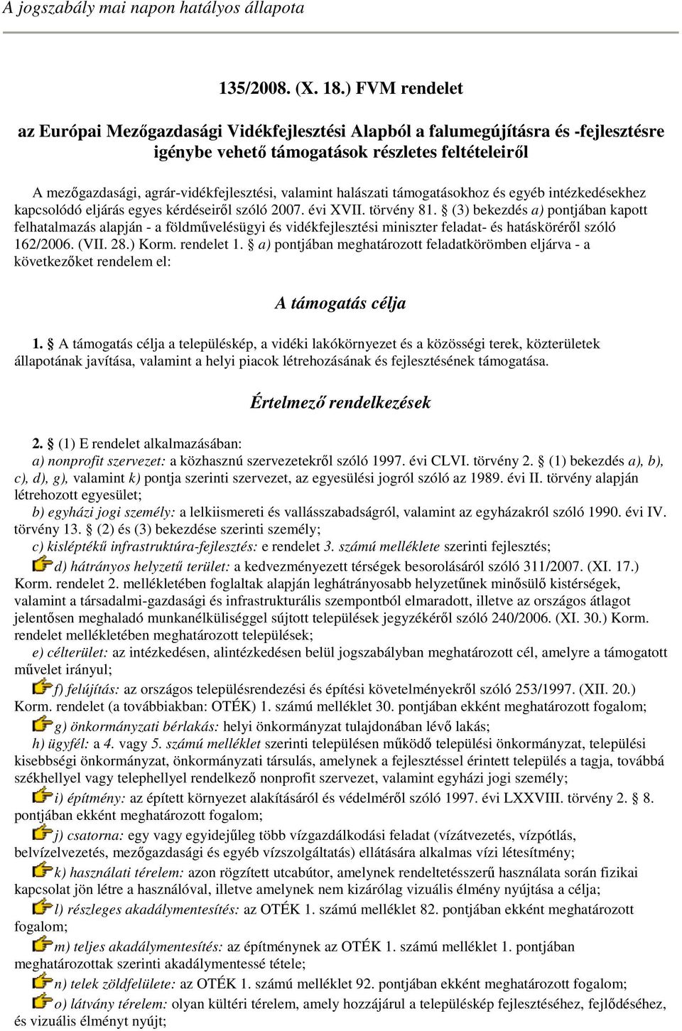 valamint halászati támogatásokhoz és egyéb intézkedésekhez kapcsolódó eljárás egyes kérdéseirıl szóló 2007. évi XVII. törvény 81.