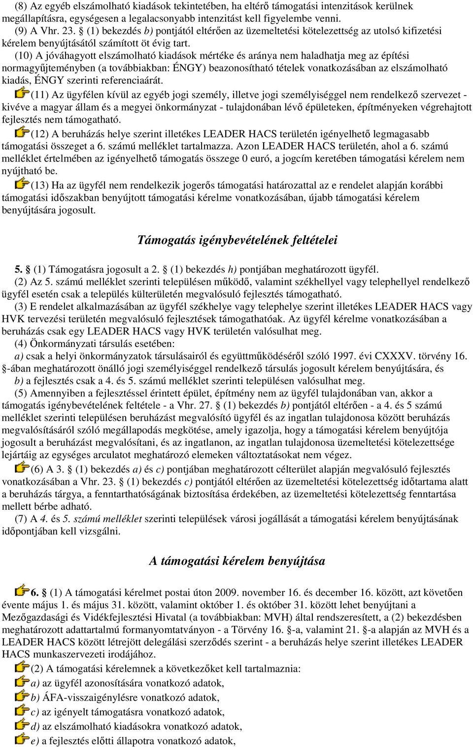 (10) A jóváhagyott elszámolható kiadások mértéke és aránya nem haladhatja meg az építési normagyőjteményben (a továbbiakban: ÉNGY) beazonosítható tételek vonatkozásában az elszámolható kiadás, ÉNGY