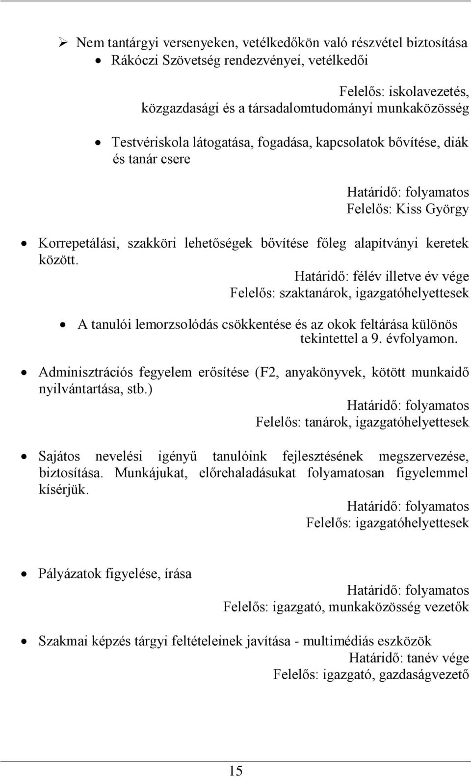 Határidő: félév illetve év vége Felelős: szaktanárok, igazgatóhelyettesek A tanulói lemorzsolódás csökkentése és az okok feltárása különös tekintettel a 9. évfolyamon.