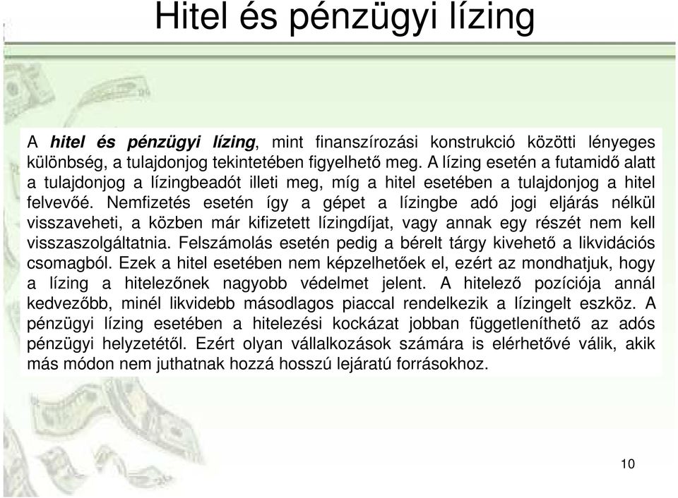 Nemfizetés esetén így a gépet a lízingbe adó jogi eljárás nélkül visszaveheti, a közben már kifizetett lízingdíjat, vagy annak egy részét nem kell visszaszolgáltatnia.