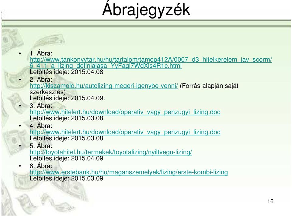 hu/download/operativ_vagy_penzugyi_lizing.doc Letöltés ideje: 2015.03.08 4. Ábra: http://www.hitelert.hu/download/operativ_vagy_penzugyi_lizing.doc Letöltés ideje: 2015.03.08 5.