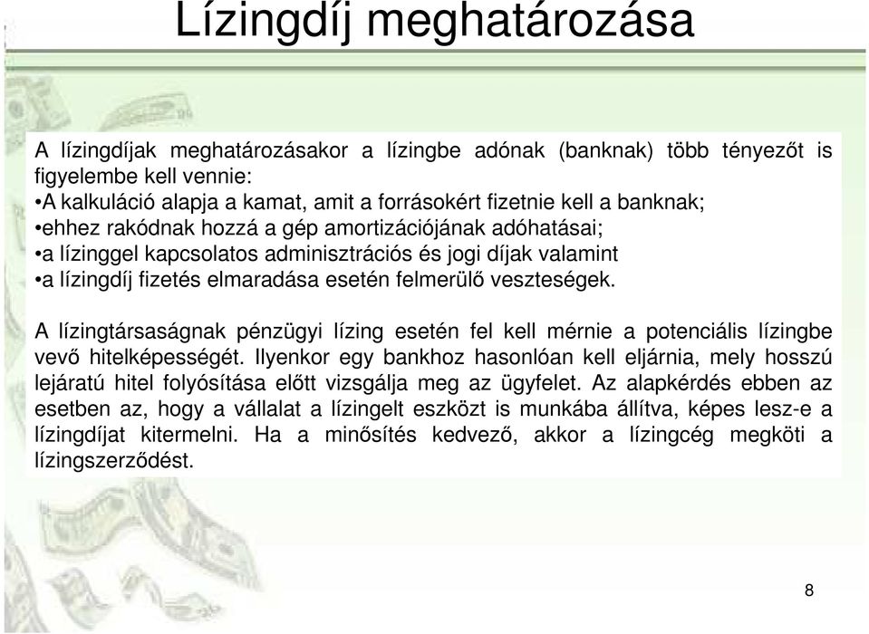 A lízingtársaságnak pénzügyi lízing esetén fel kell mérnie a potenciális lízingbe vevő hitelképességét.