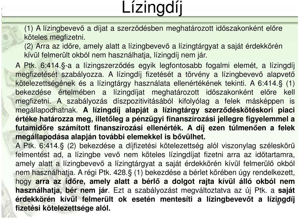 -a a lízingszerződés egyik legfontosabb fogalmi elemét, a lízingdíj megfizetését szabályozza.