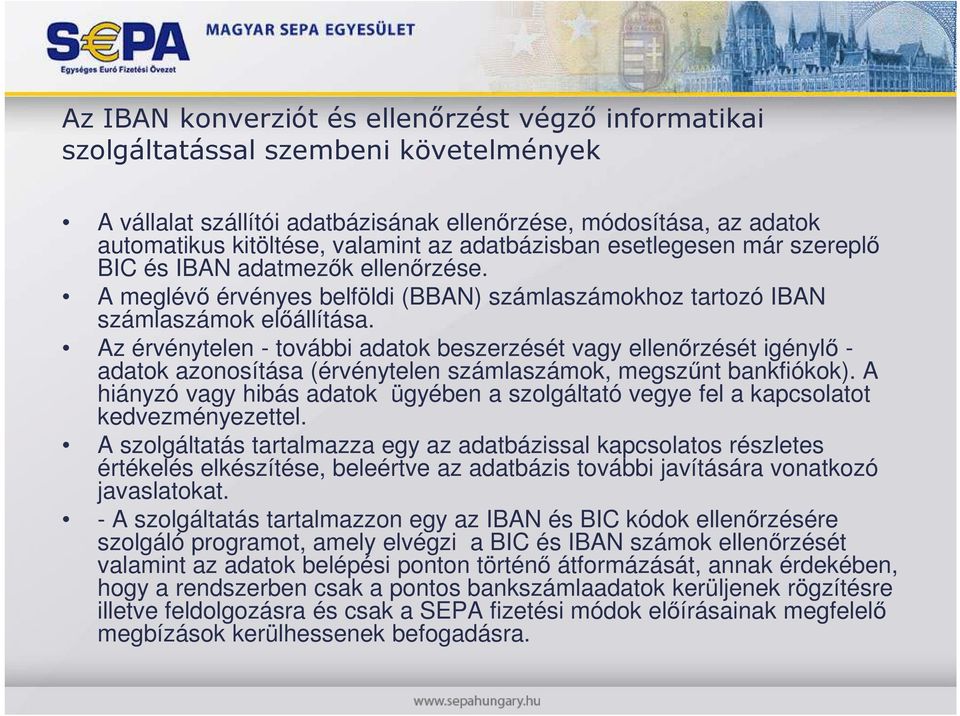 Az érvénytelen - további adatok beszerzését vagy ellenırzését igénylı - adatok azonosítása (érvénytelen számlaszámok, megszőnt bankfiókok).