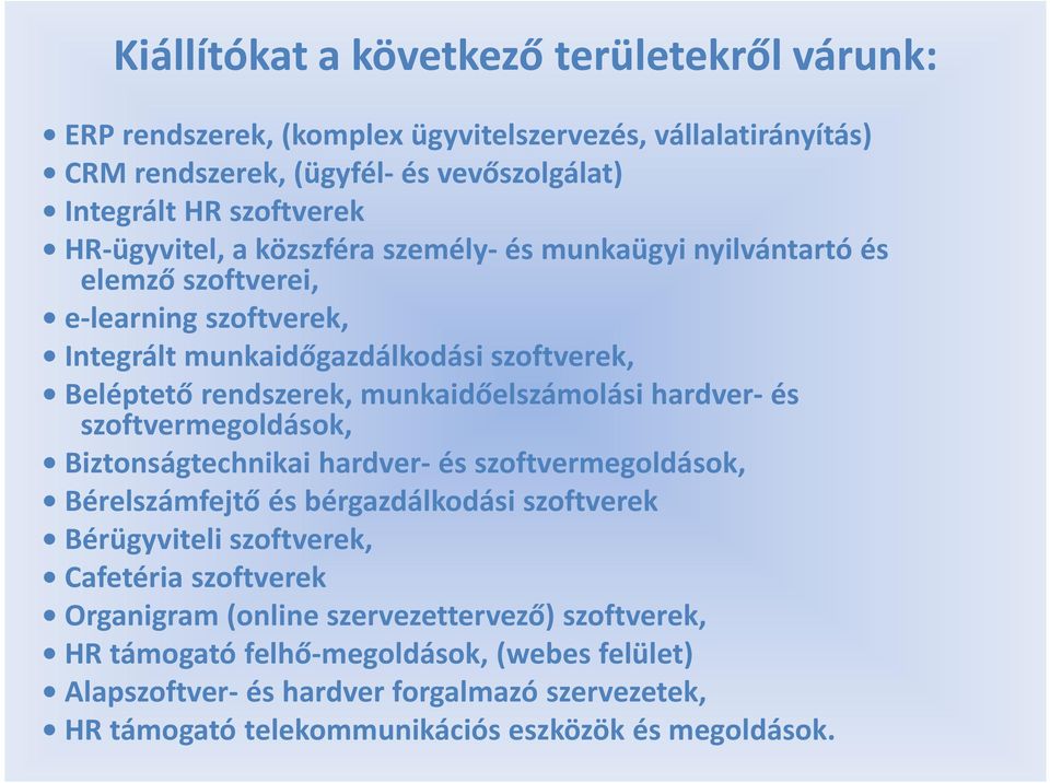 munkaidőelszámolási hardver-és szoftvermegoldások, Biztonságtechnikai hardver- és szoftvermegoldások, Bérelszámfejtő és bérgazdálkodási szoftverek Bérügyviteli szoftverek, Cafetéria